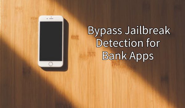 Bypass Jailbroken Detection for Bank Apps